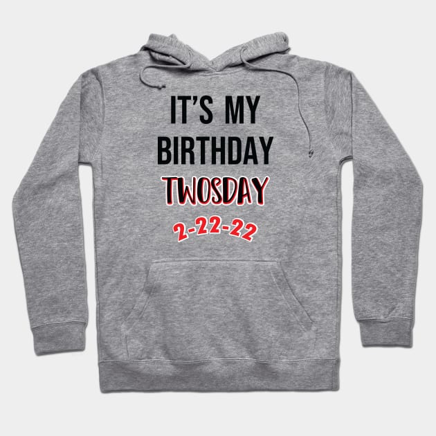 It's My Birthday TWOSDAY 2-22-22 Hoodie by SAM DLS